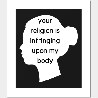 Your Religion Is Infringing Upon My Body - Face Silhouette - AFAB & Women's Rights Posters and Art